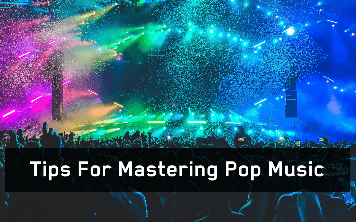 Tips For Mastering Pop Music  