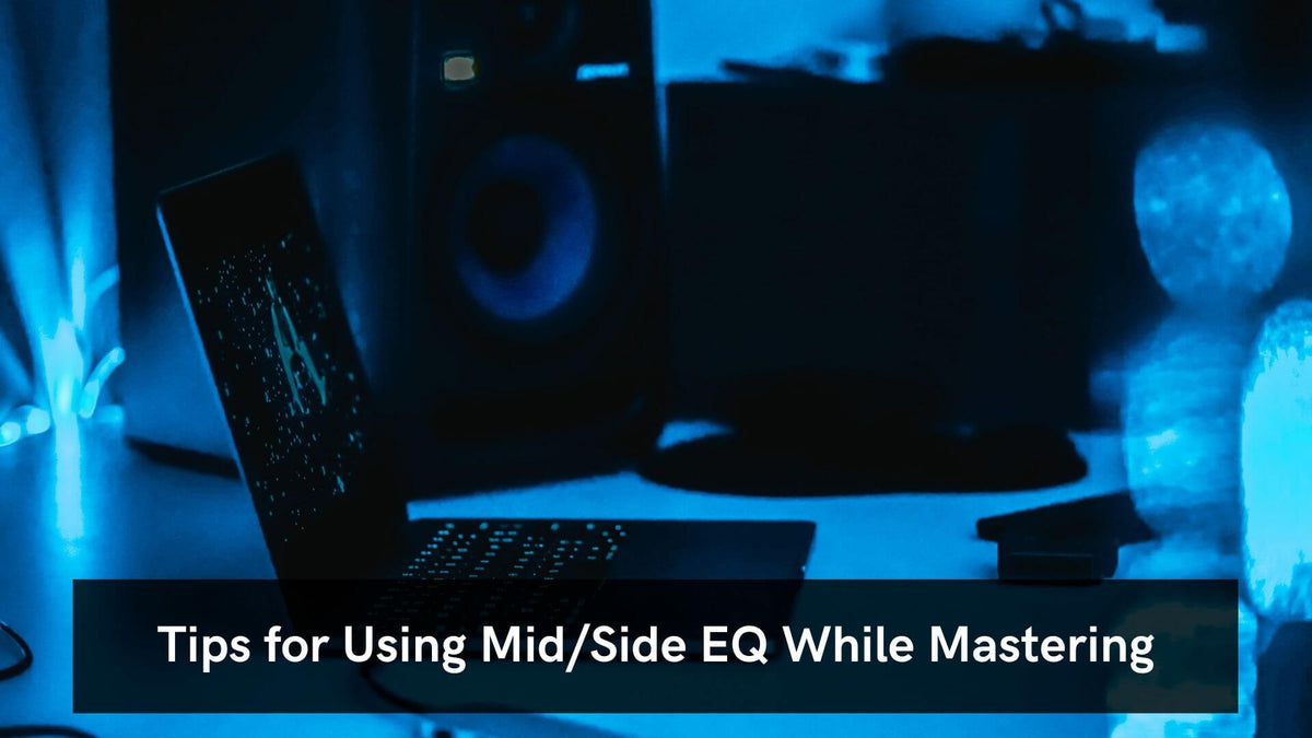 Tips For Using Mid Side Eq While Mastering  