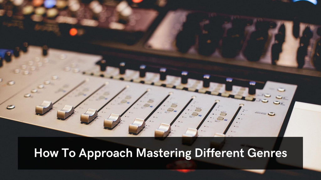 How To Approach Mastering Different Genres  